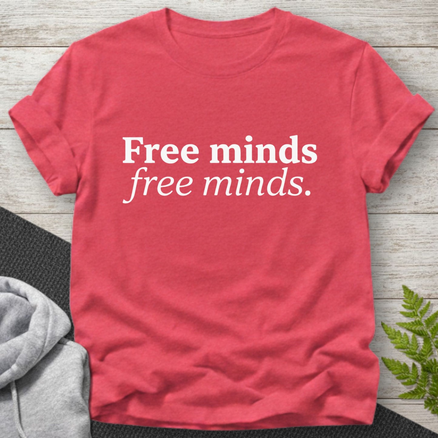 Free minds free minds T-Shirt