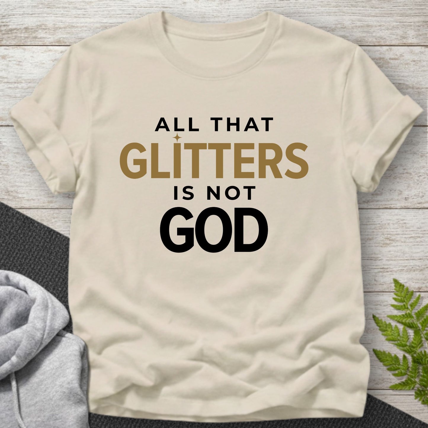 All That Glitters Is Not God T-Shirt