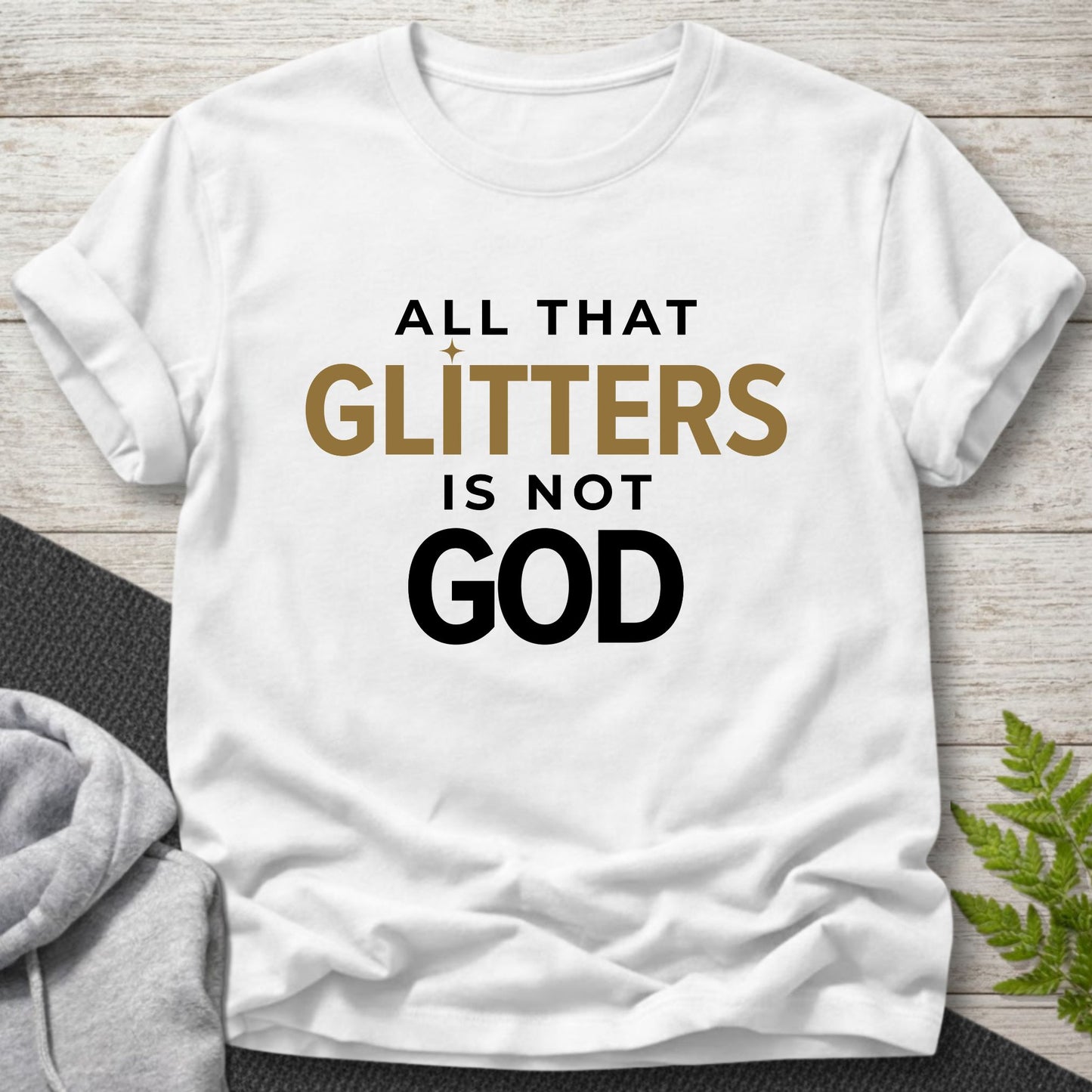 All That Glitters Is Not God T-Shirt