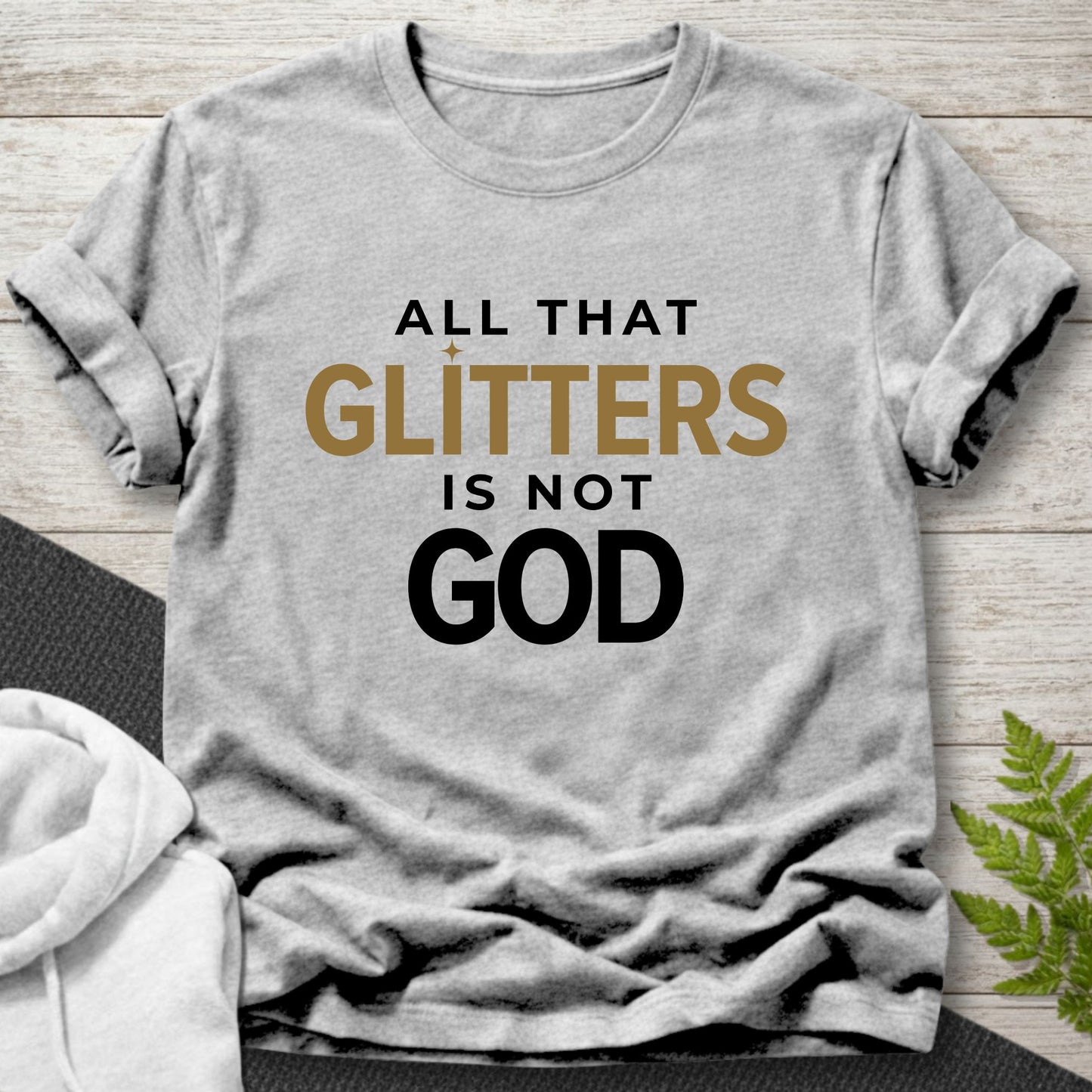 All That Glitters Is Not God T-Shirt