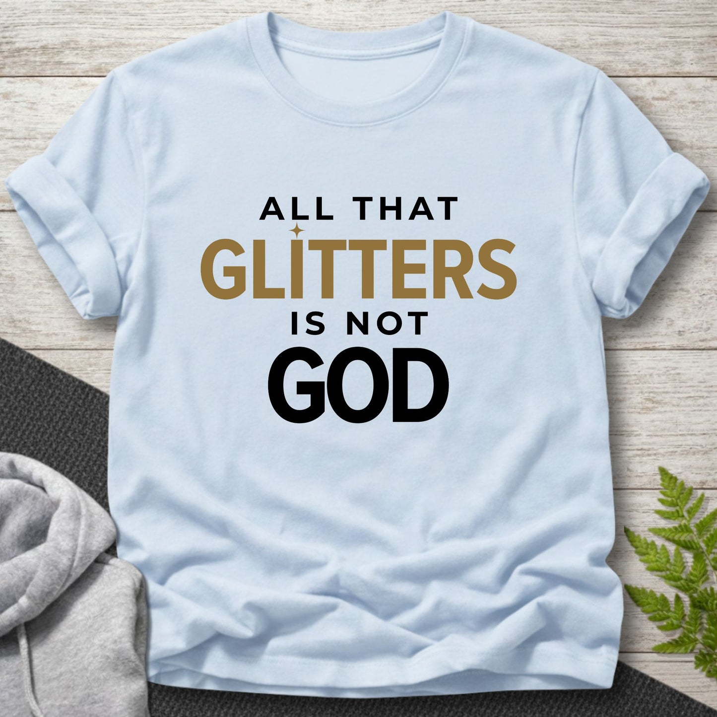 All That Glitters Is Not God T-Shirt