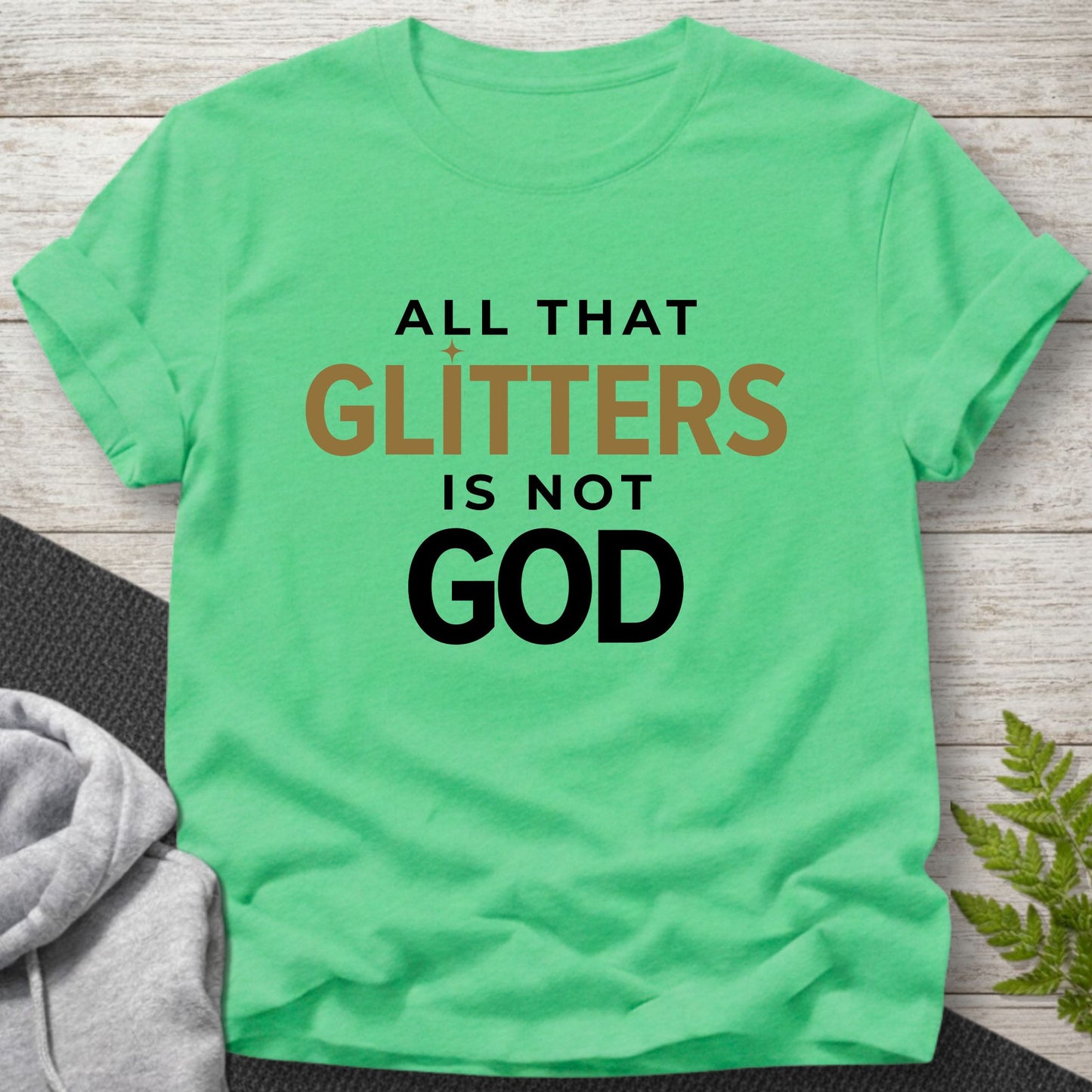 All That Glitters Is Not God T-Shirt
