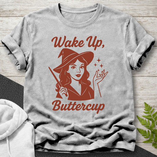 Wake Up Buttercup Witch T-Shirt