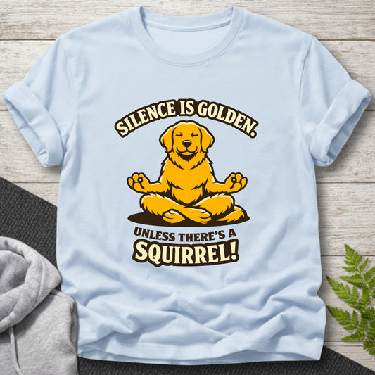Silence Is Golden Unless There’s a Squirrel T-Shirt