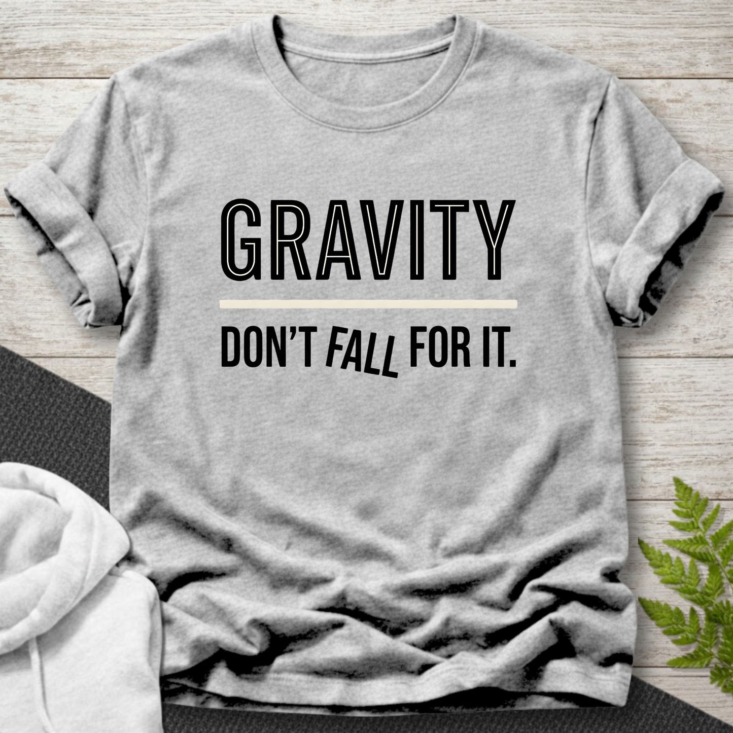 Gravity... Don’t Fall For It — Funny Physics T-Shirt