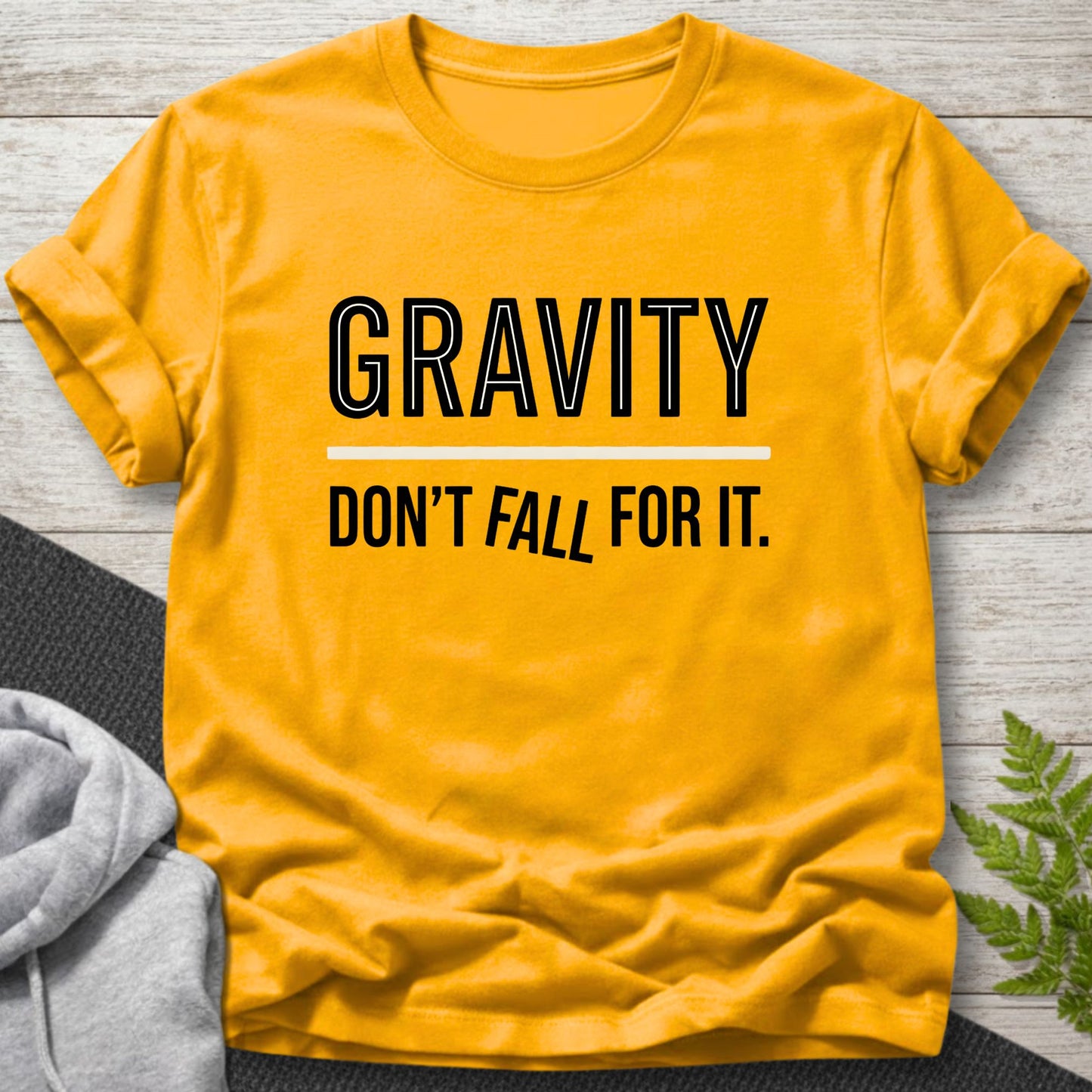 Gravity... Don’t Fall For It — Funny Physics T-Shirt