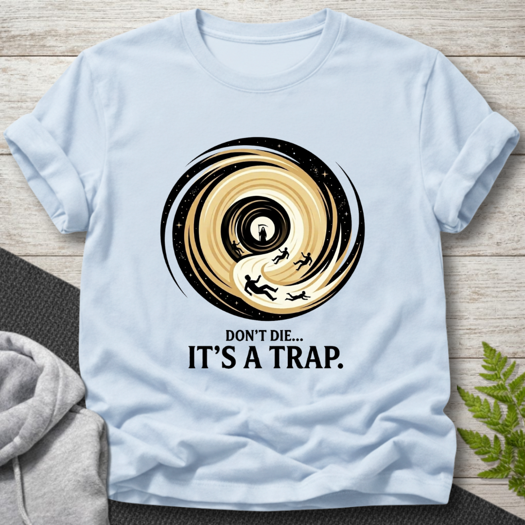 Don’t Die… It’s a Trap — Funny T-Shirt