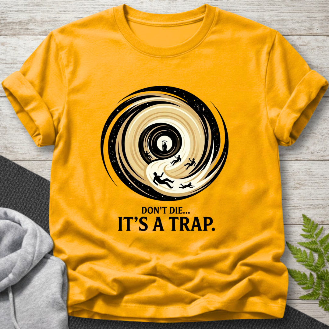 Don’t Die… It’s a Trap — Funny T-Shirt