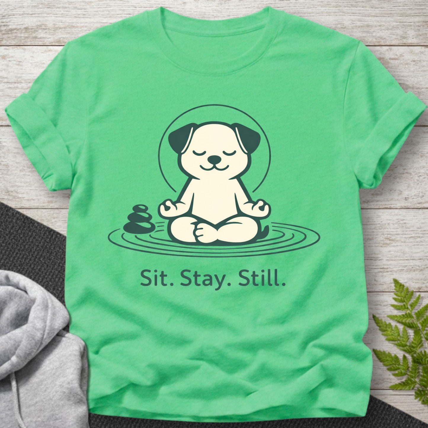 Sit Stay Still – Funny Dog T-Shirt