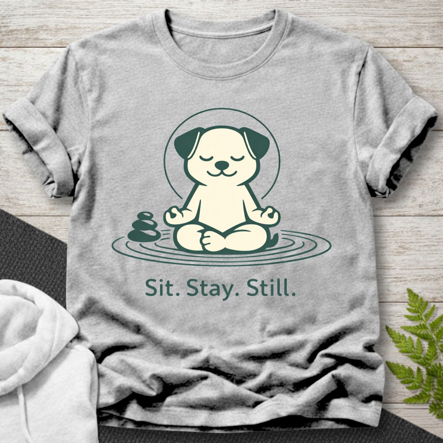 Sit Stay Still – Funny Dog T-Shirt
