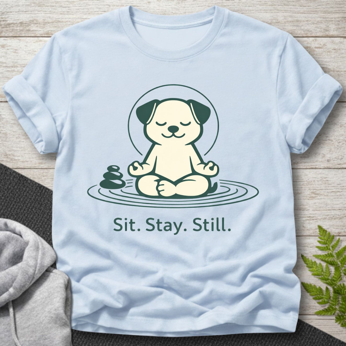 Sit Stay Still – Funny Dog T-Shirt