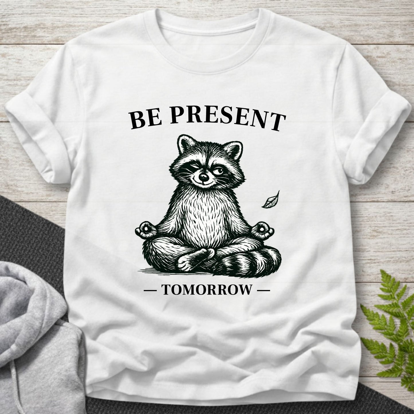 Be Present…Tomorrow – Funny Raccoon T-Shirt