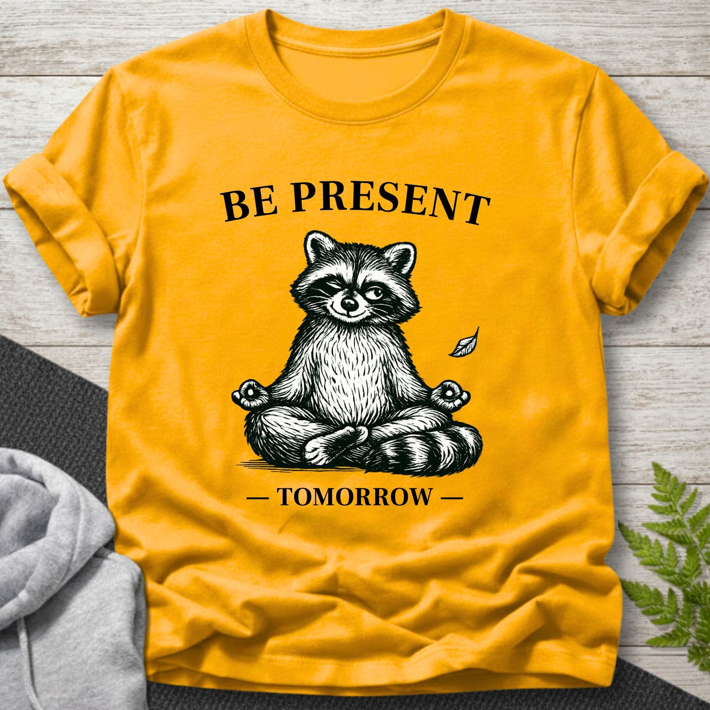 Be Present…Tomorrow – Funny Raccoon T-Shirt