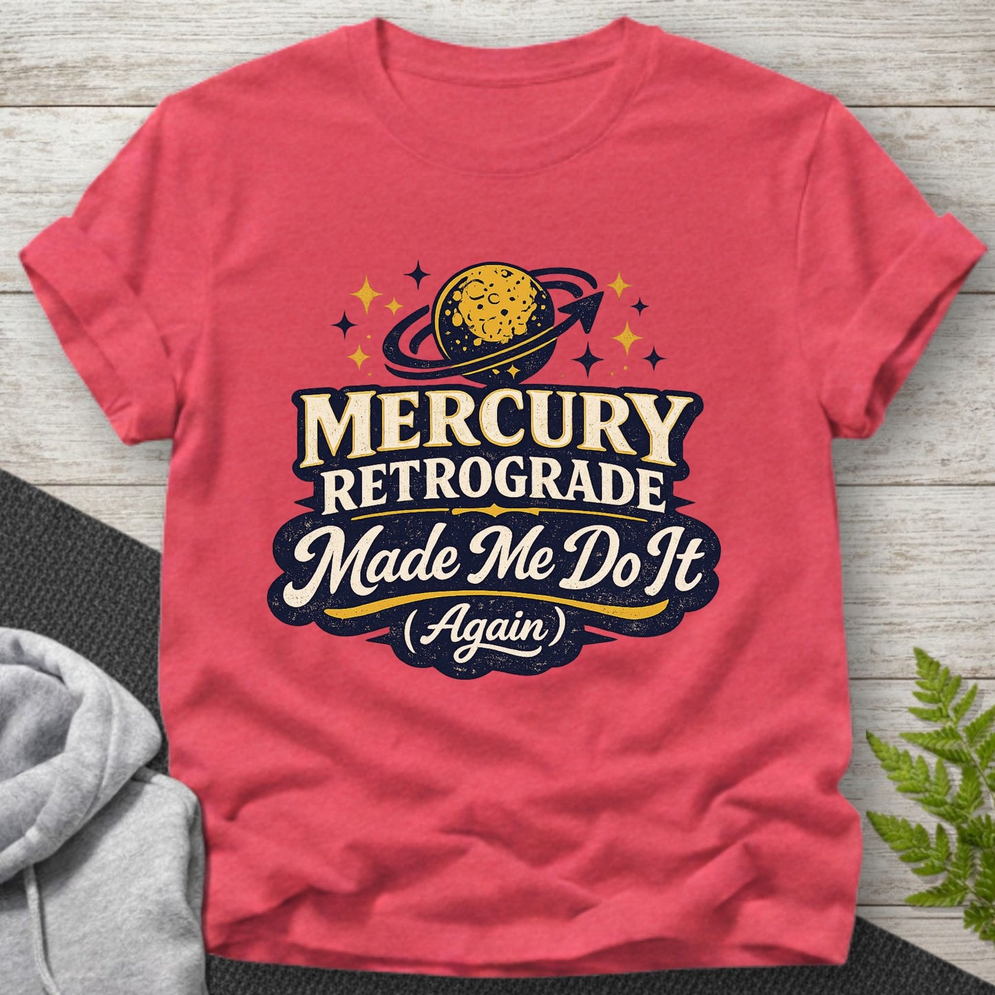 Mercury Retrograde Made Me Do It (Again) T-Shirt