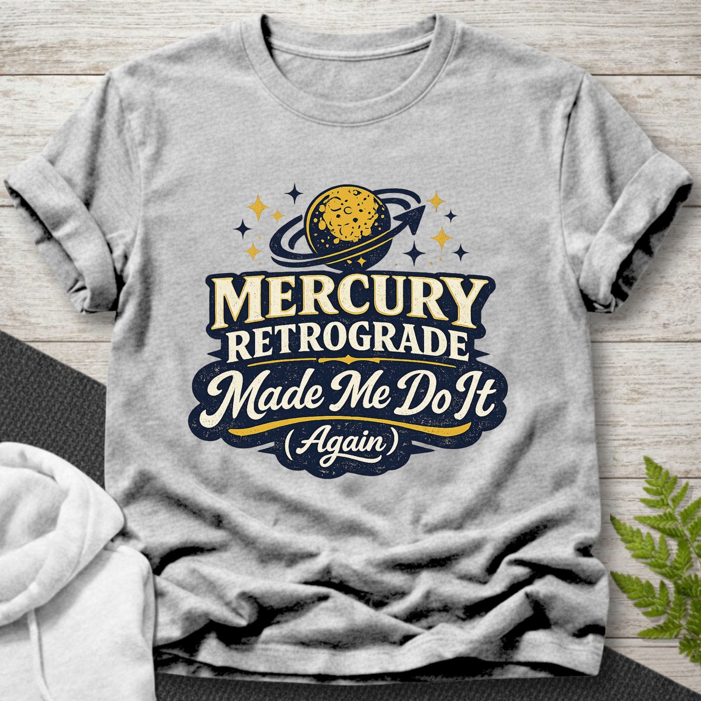 Mercury Retrograde Made Me Do It (Again) T-Shirt