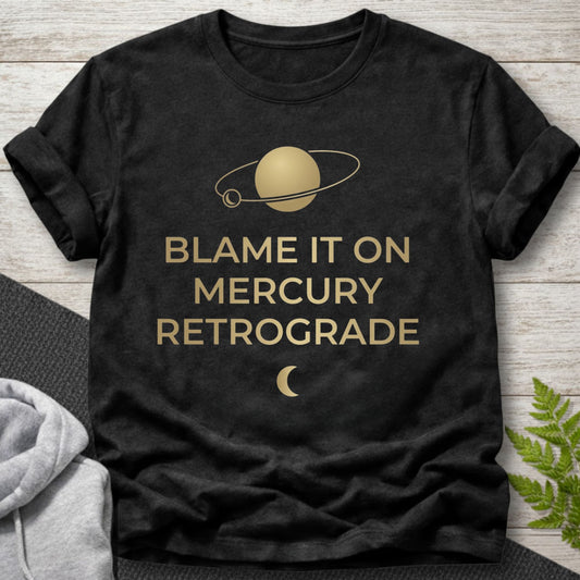 Blame It On Mercury Retrograde T-Shirt