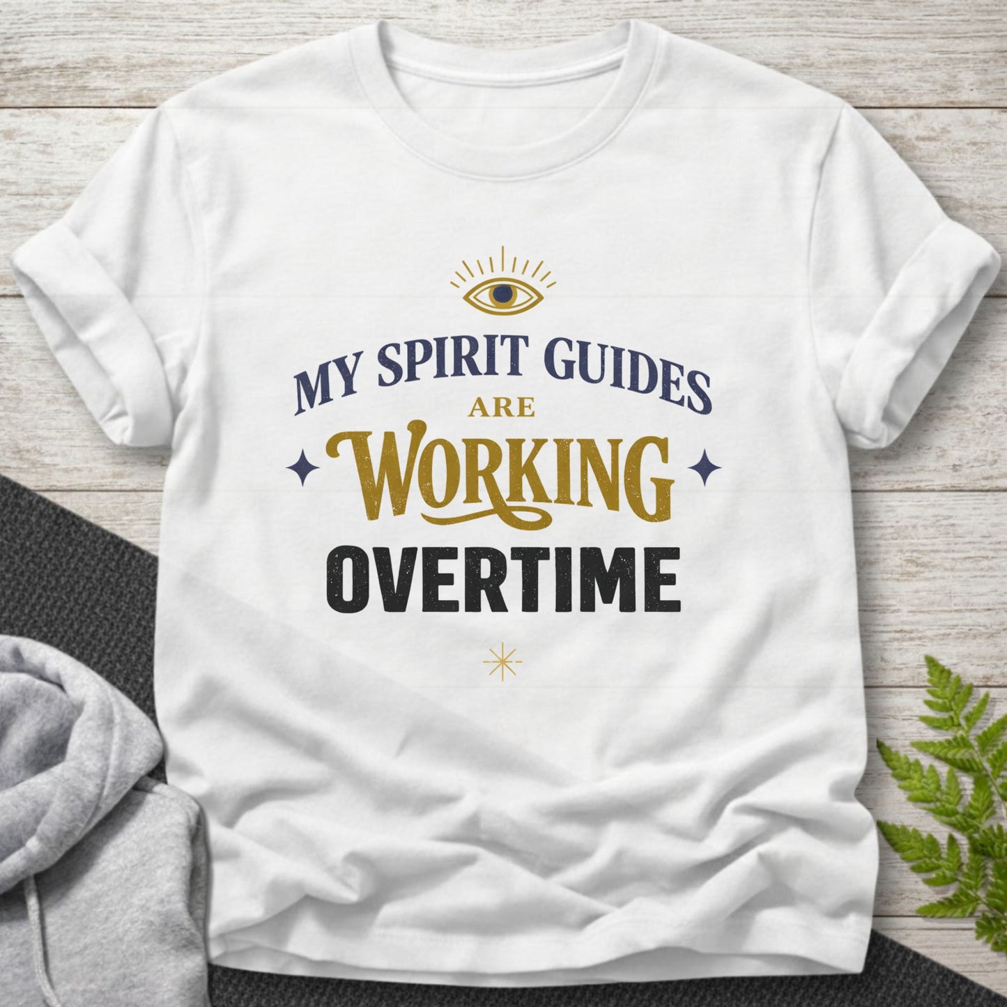 My Spirit Guides Are Working Overtime T-Shirt