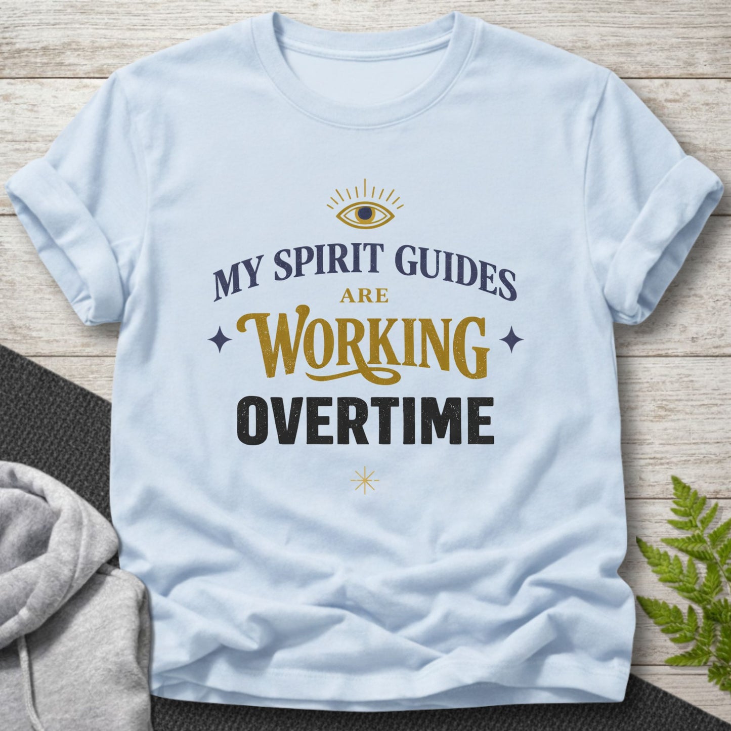 My Spirit Guides Are Working Overtime T-Shirt