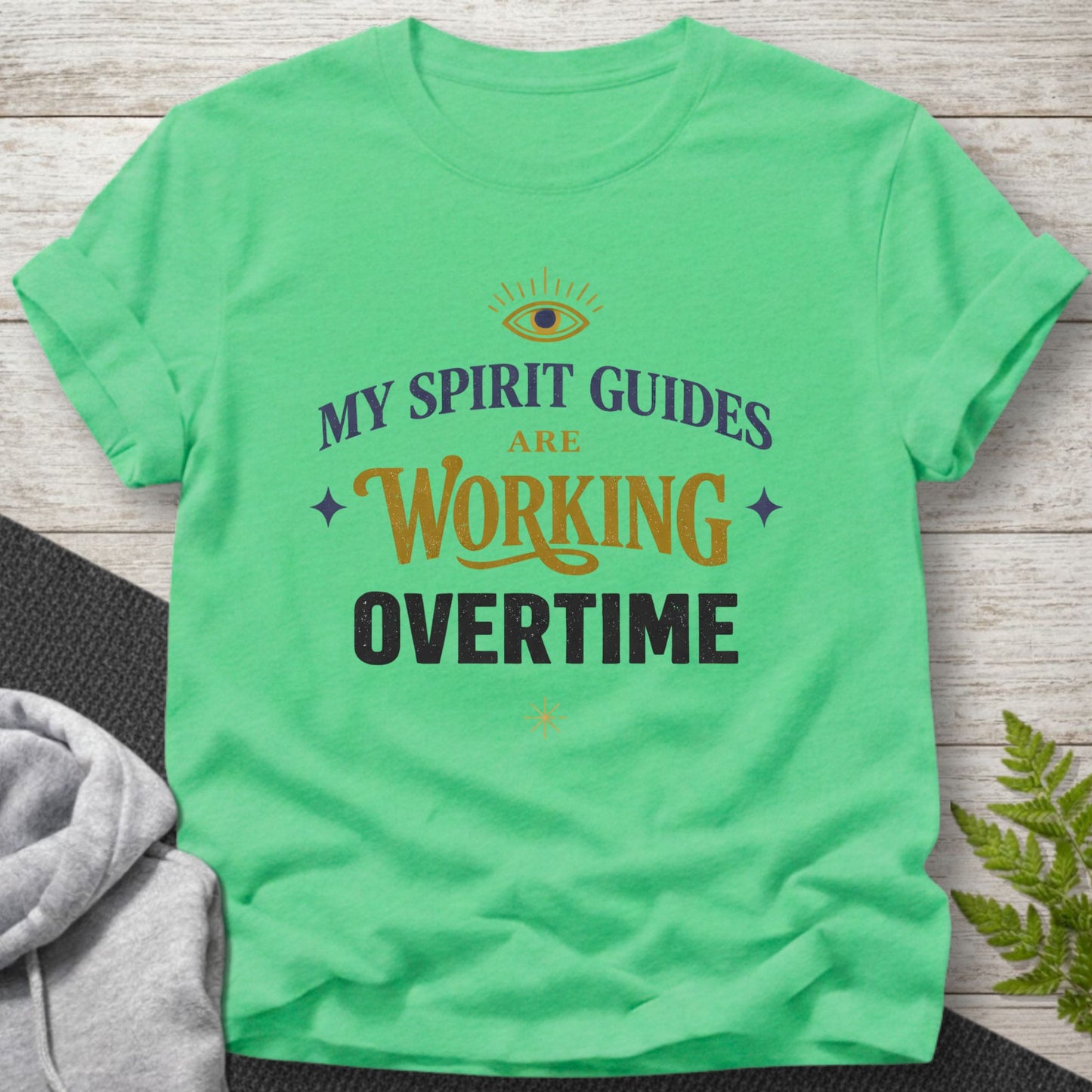 My Spirit Guides Are Working Overtime T-Shirt