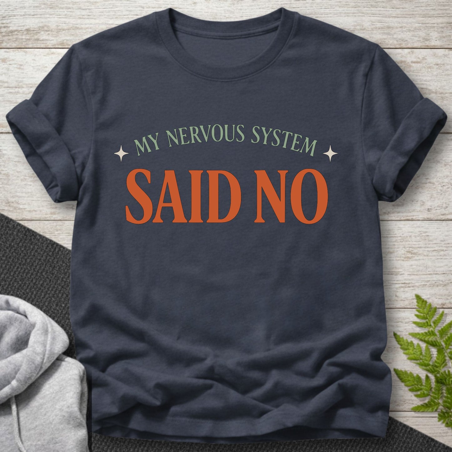 My Nervous System Said No – Funny T-Shirt