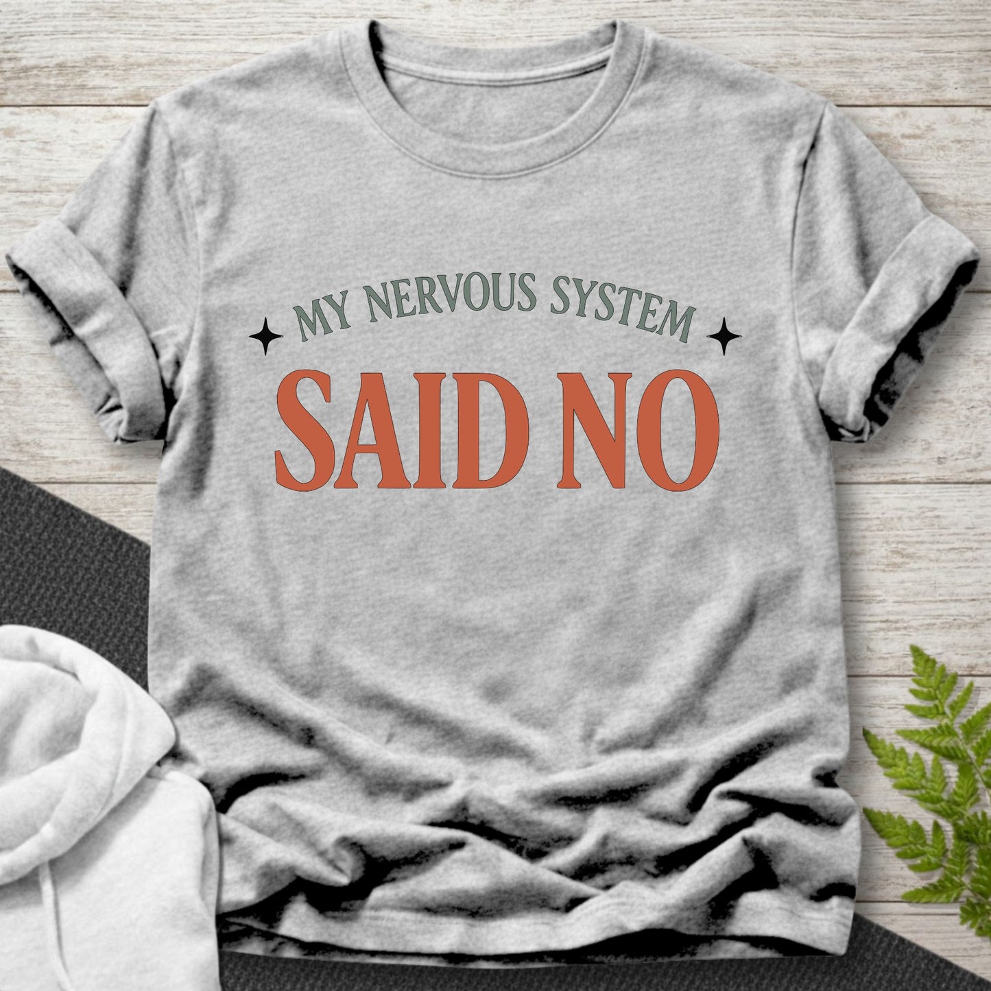 My Nervous System Said No – Funny T-Shirt