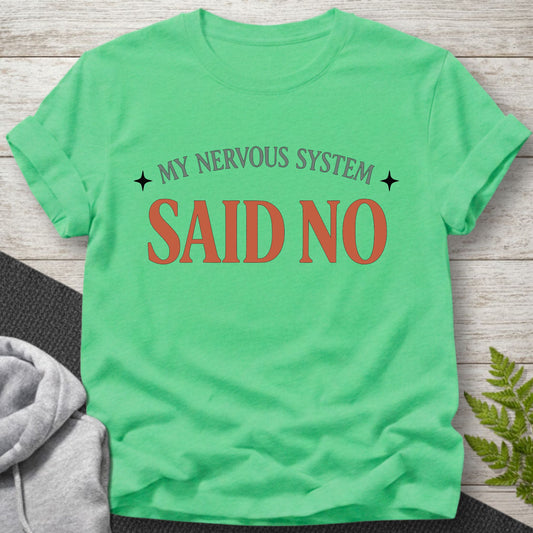My Nervous System Said No – Funny T-Shirt