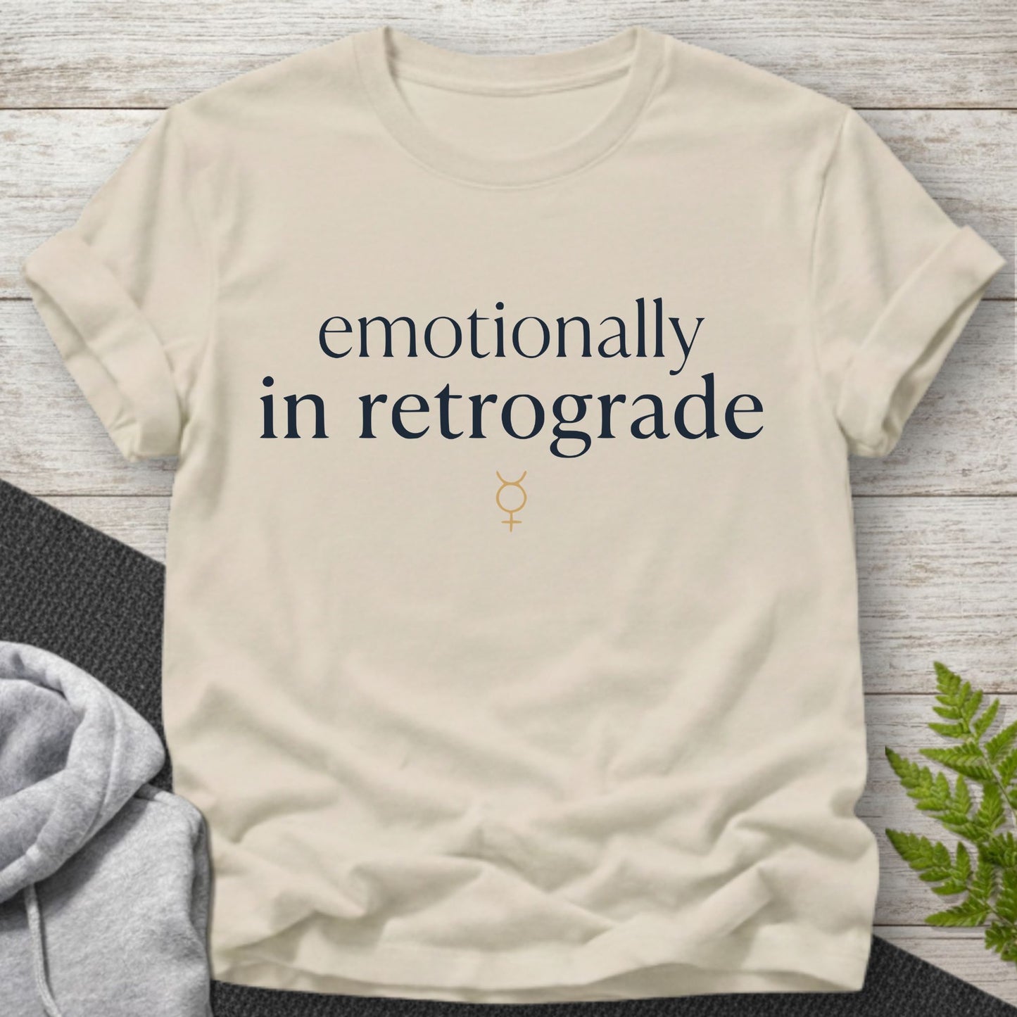 Emotionally In Retrograde – Funny T-Shirt