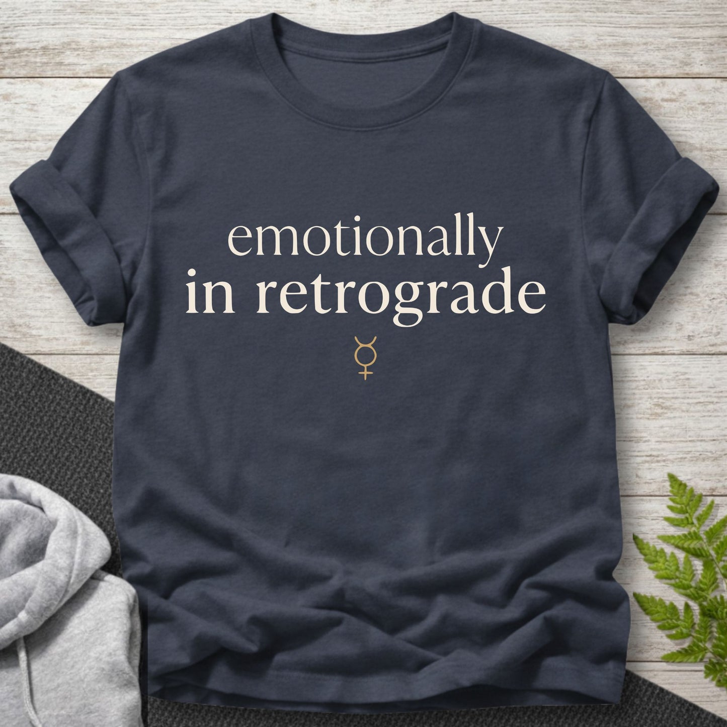 Emotionally In Retrograde – Funny T-Shirt