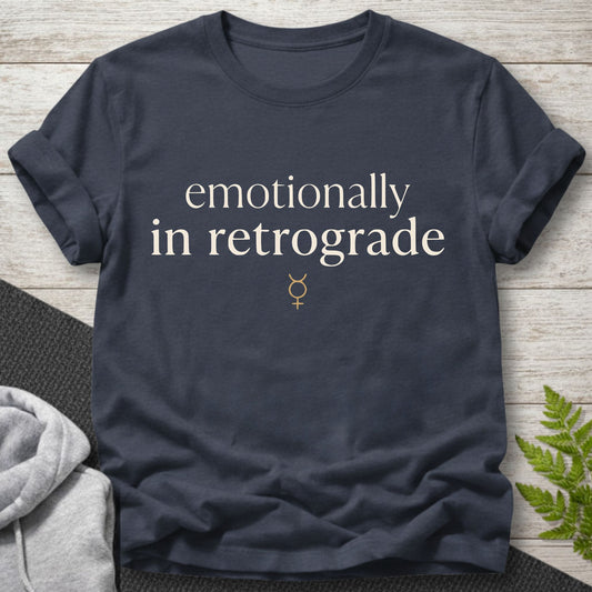 Emotionally In Retrograde – Funny T-Shirt
