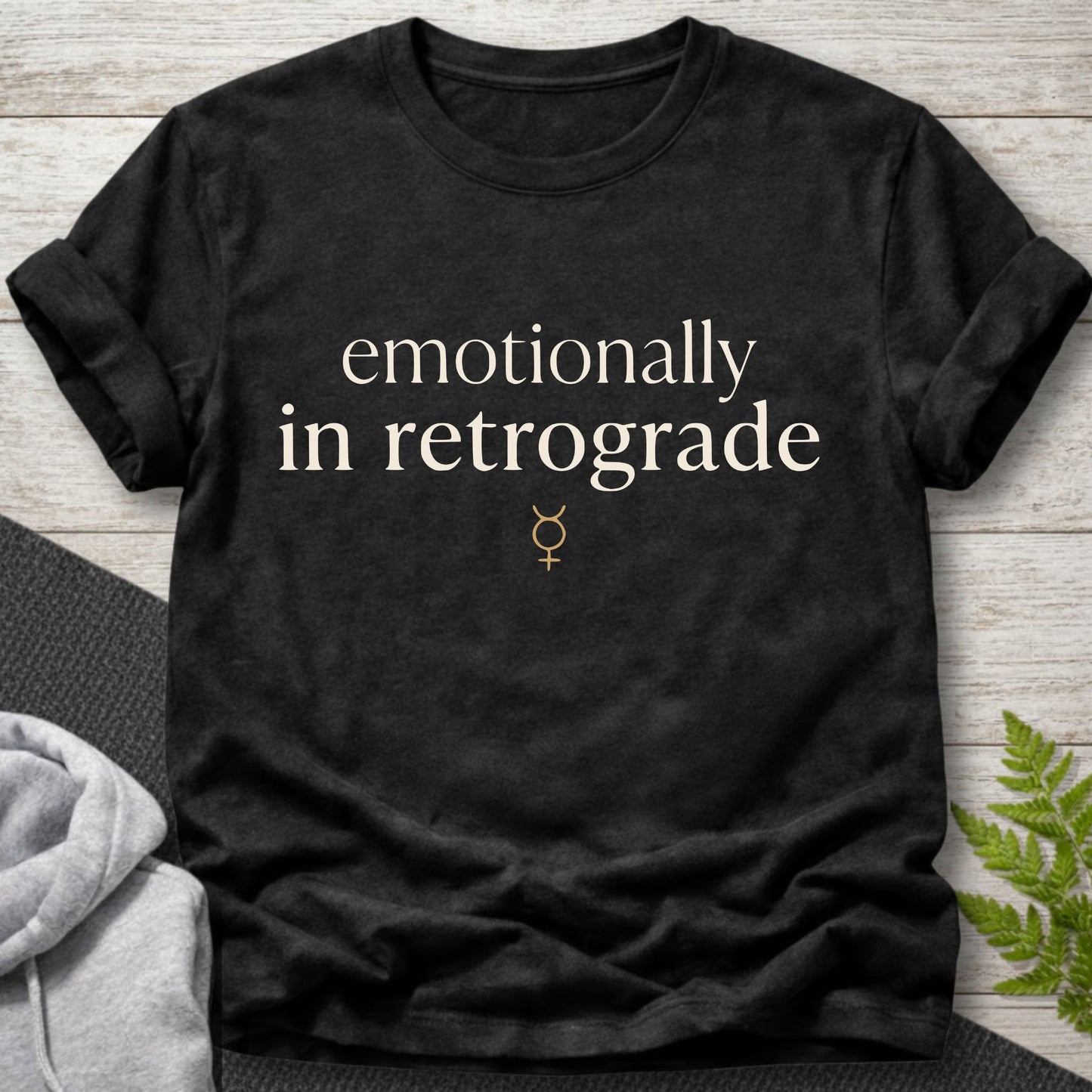 Emotionally In Retrograde – Funny T-Shirt