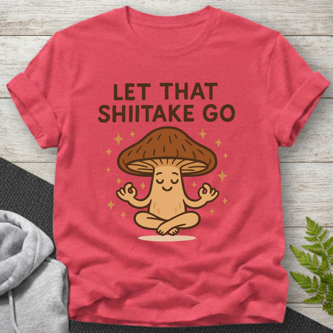 Let That Shiitake Go – Mushroom T-Shirt