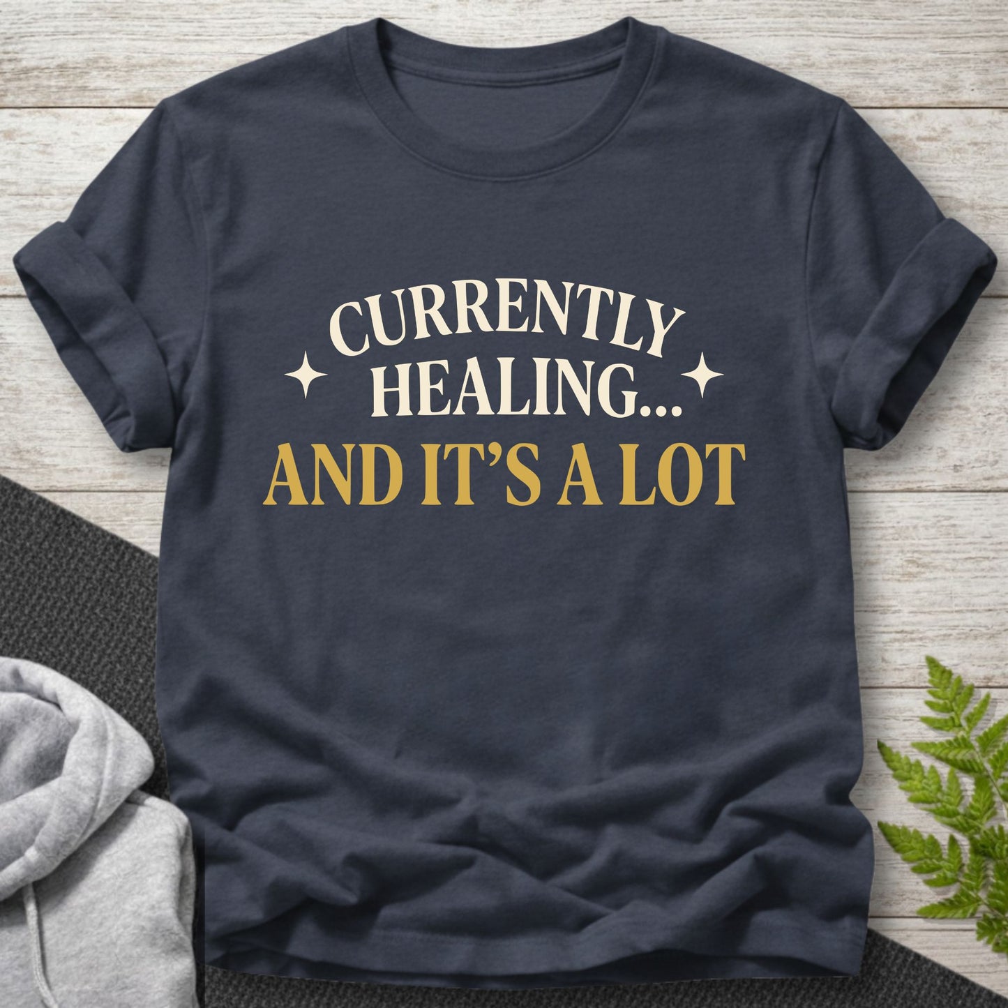 Currently Healing And It’s A Lot T-Shirt