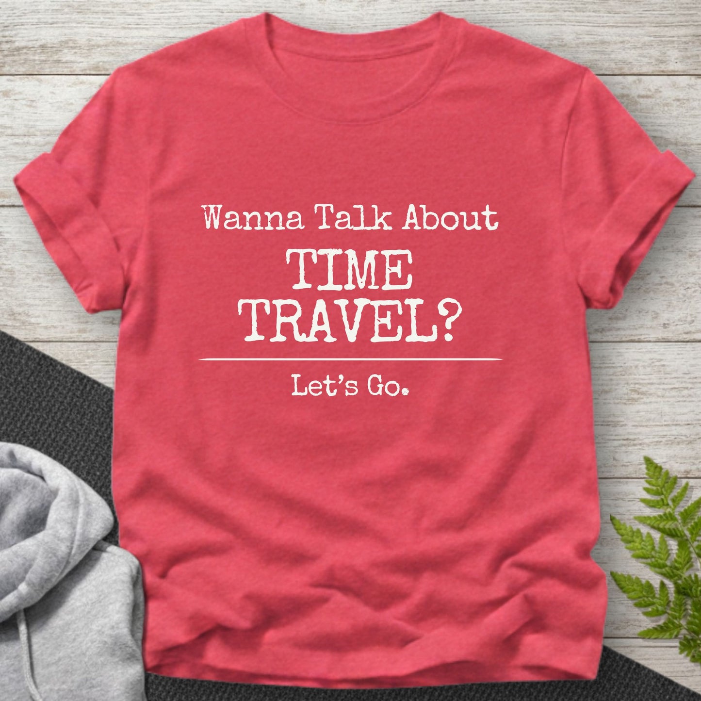 Wanna Talk About Time Travel? T-Shirt