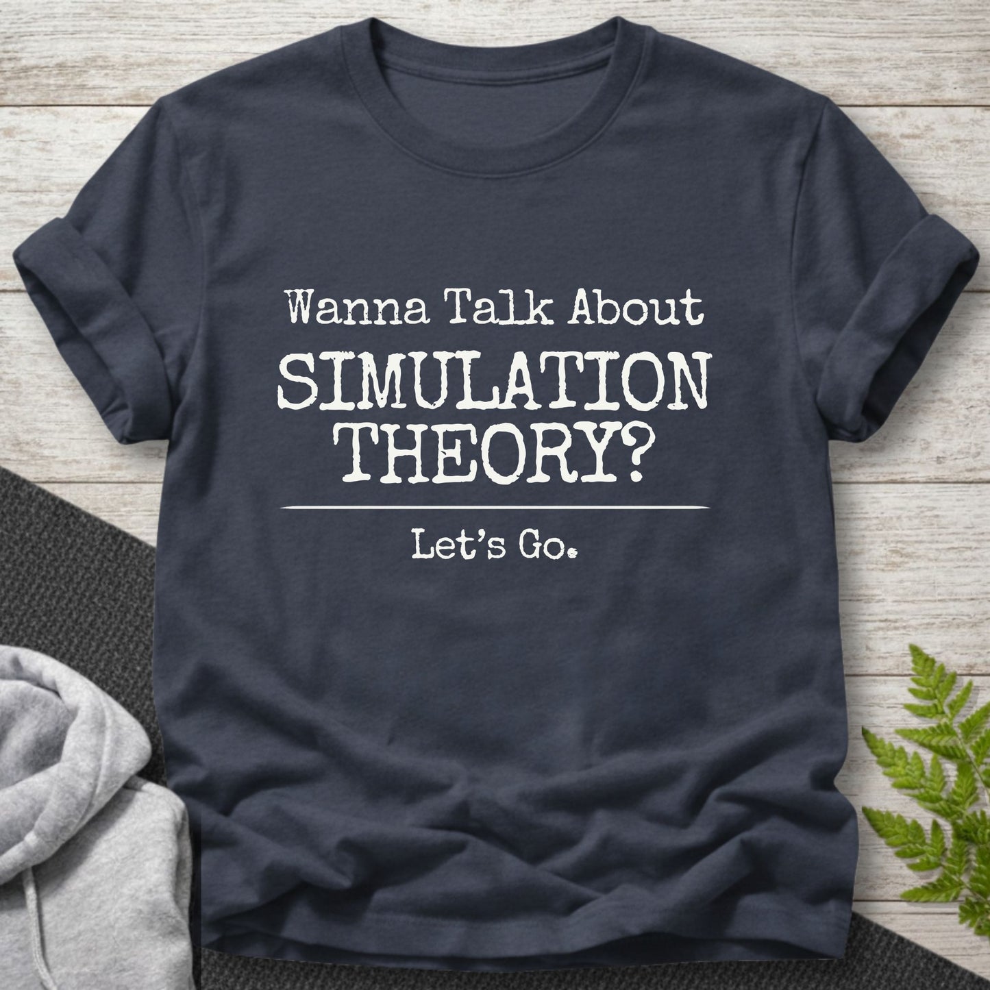 Wanna Talk About Simulation Theory? T-Shirt