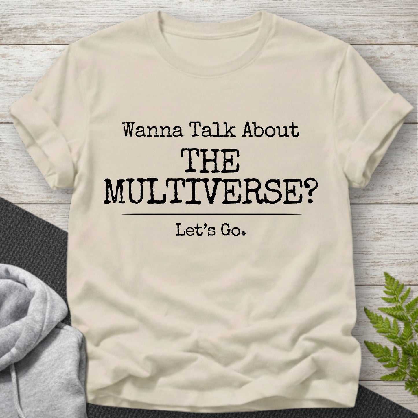 Wanna Talk About The Multiverse? T-Shirt