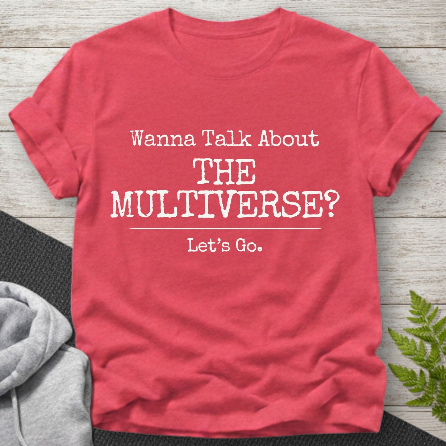 Wanna Talk About The Multiverse? T-Shirt