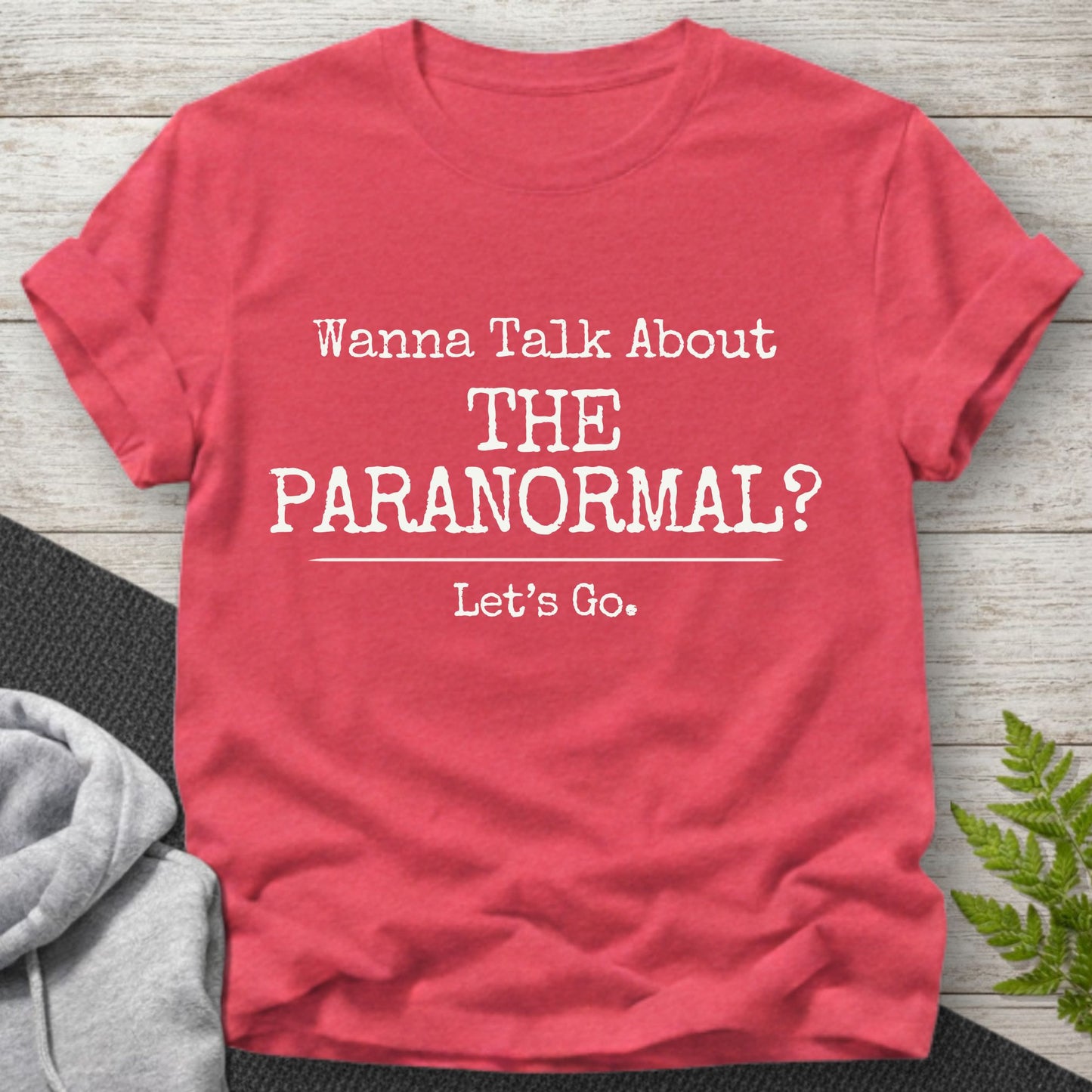 Wanna Talk About The Paranormal? T-Shirt