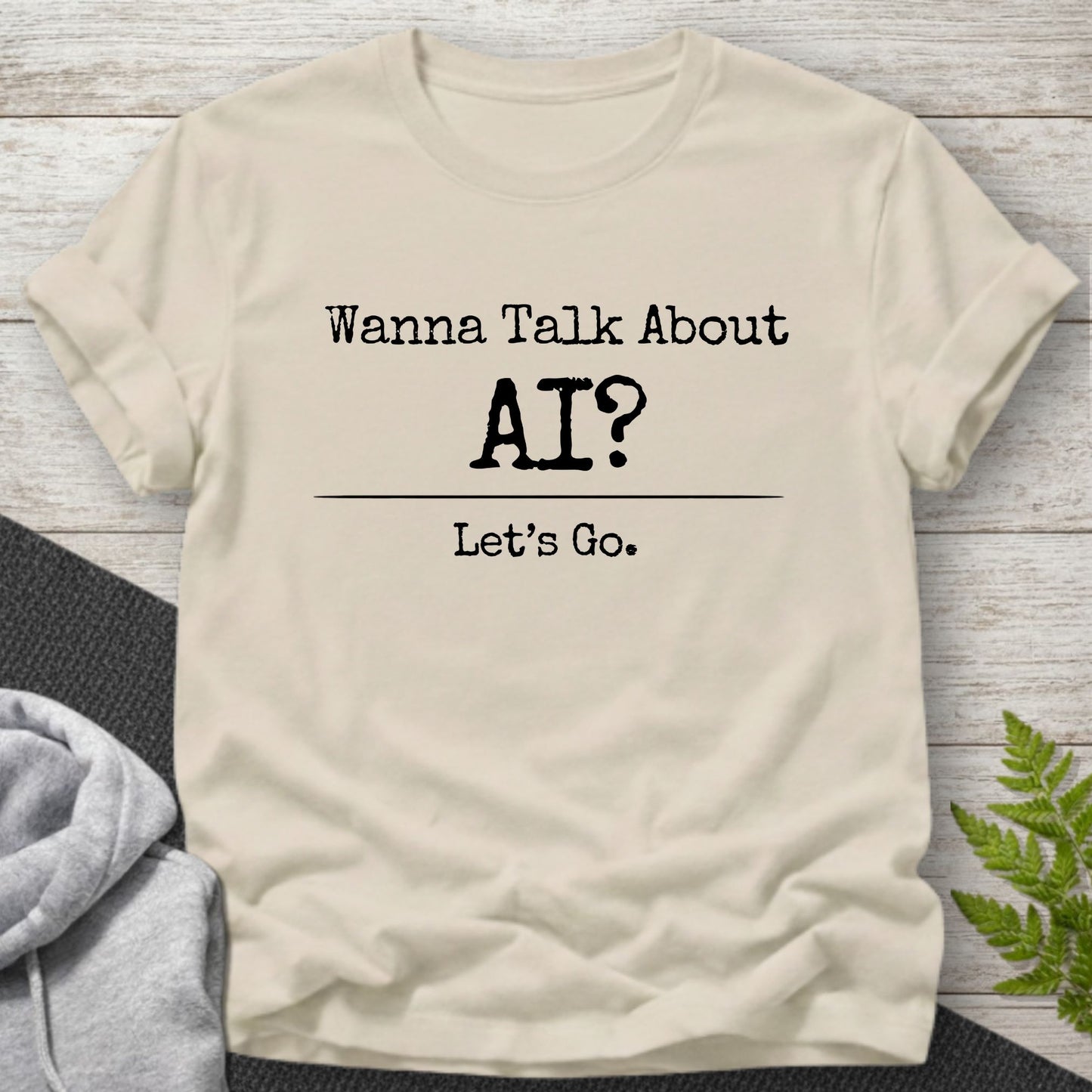 Wanna Talk About AI? T-Shirt