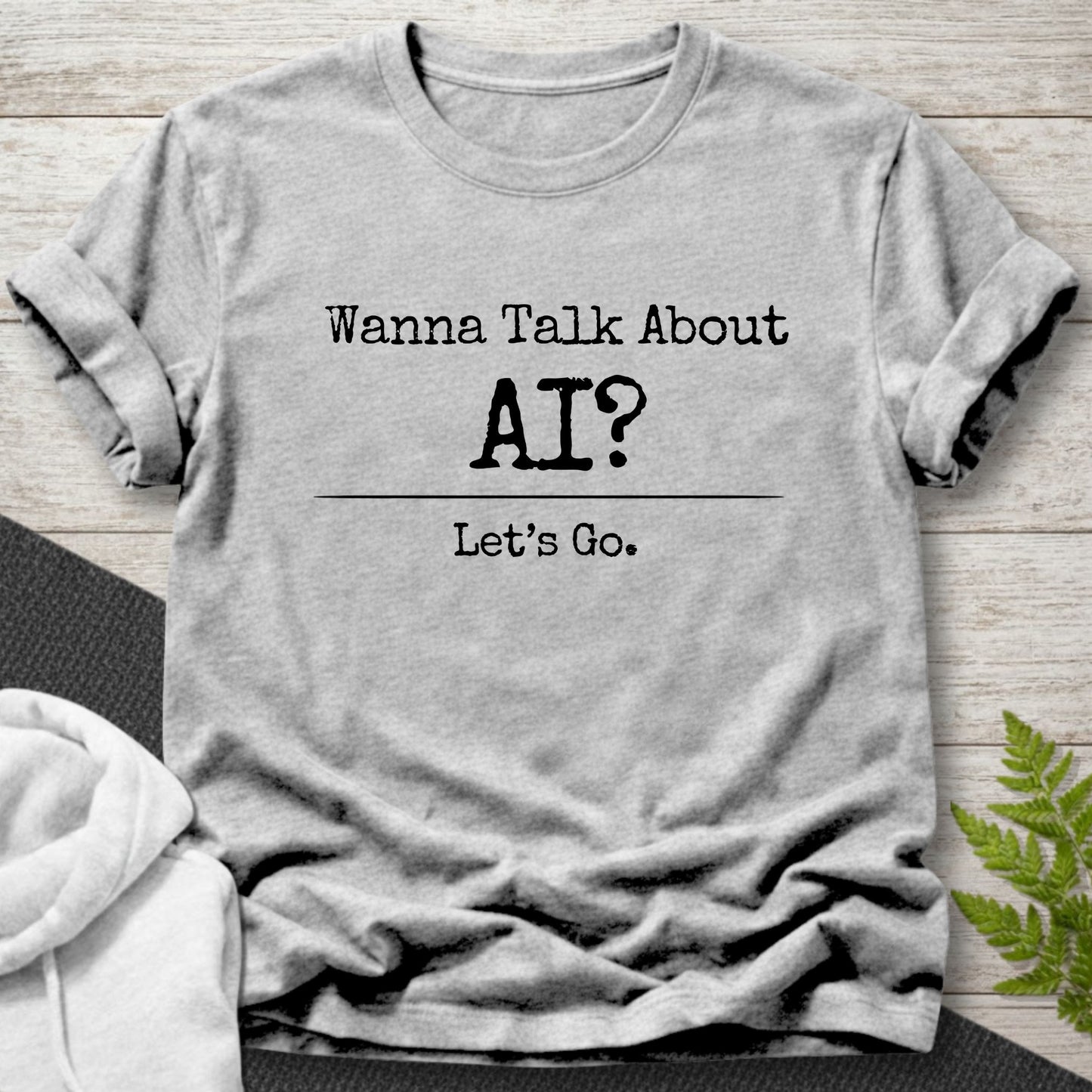 Wanna Talk About AI? T-Shirt