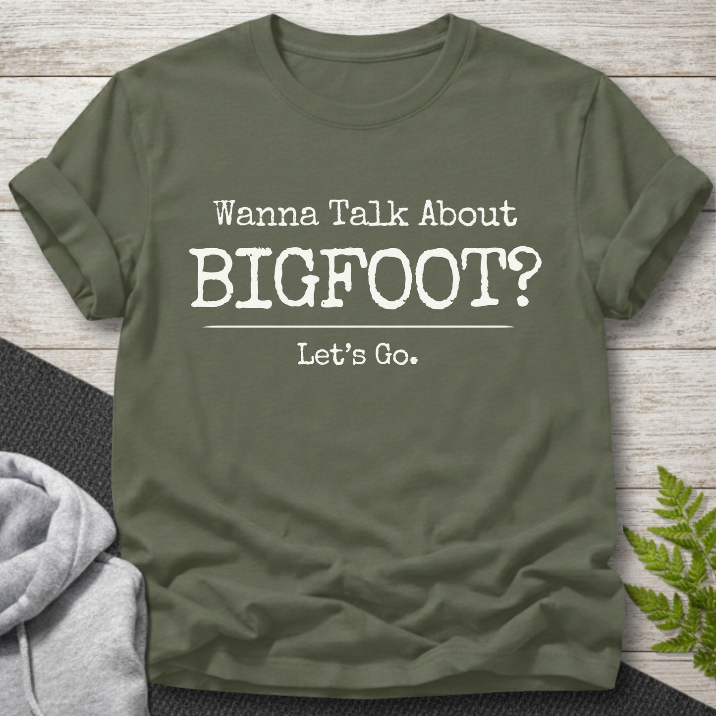 Wanna Talk About Bigfoot? T-Shirt