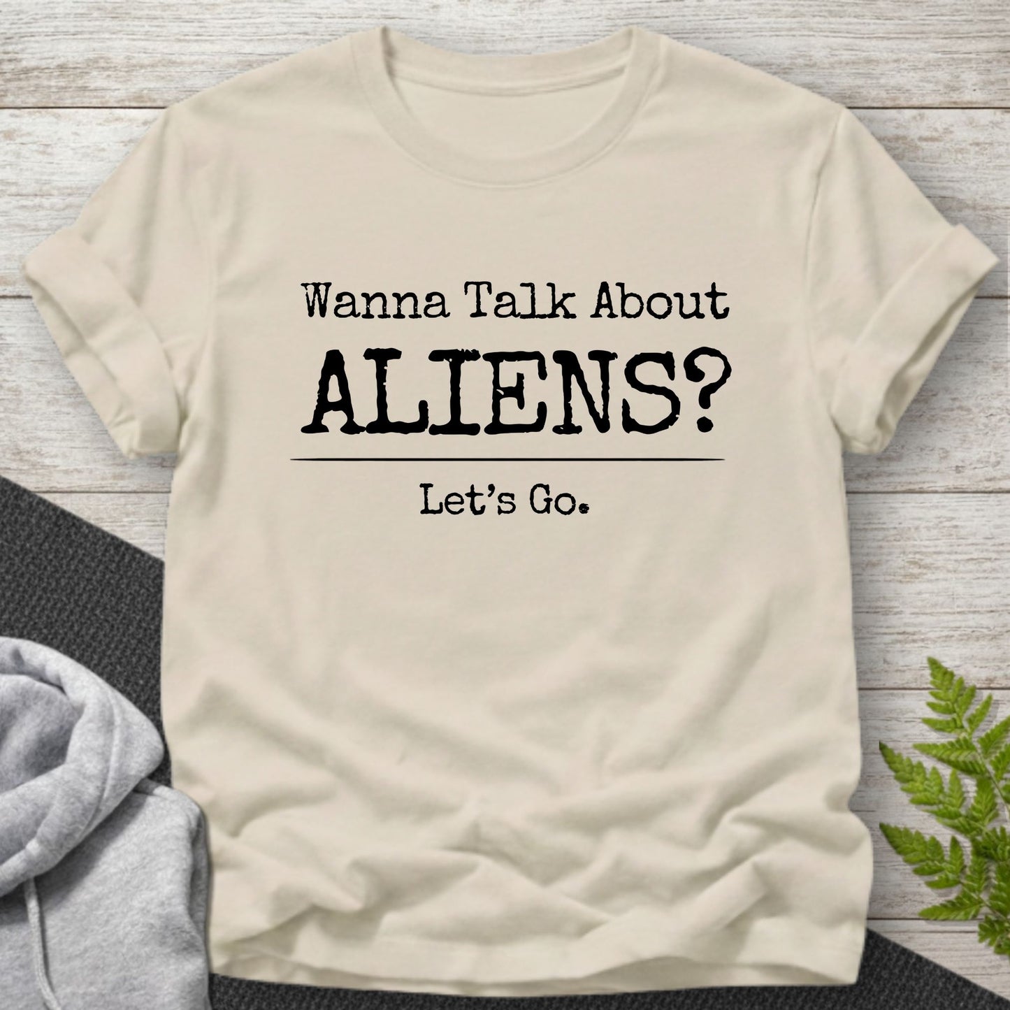 Wanna Talk About Aliens? T-Shirt