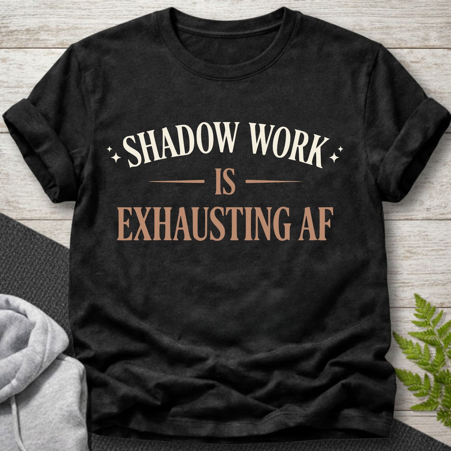 Shadow Work Is Exhausting AF –T-Shirt