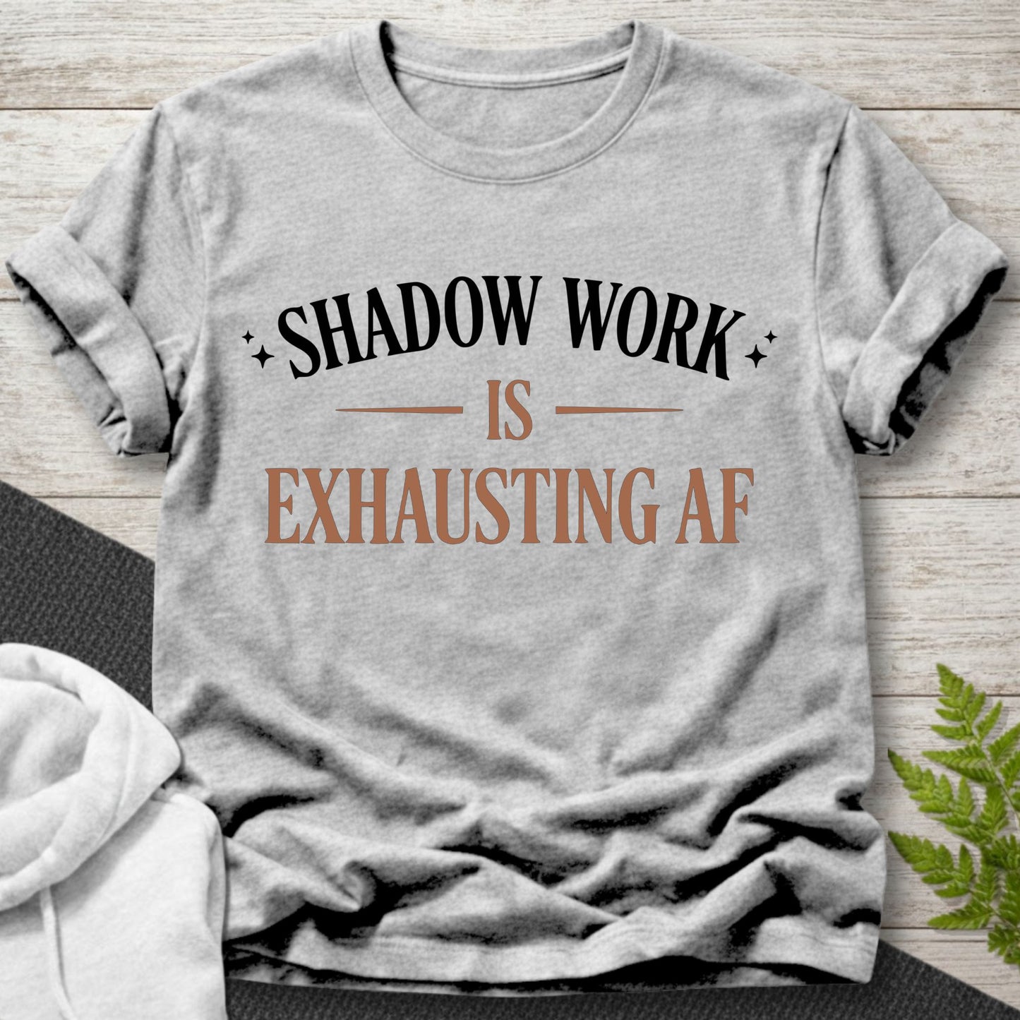 Shadow Work Is Exhausting AF –T-Shirt