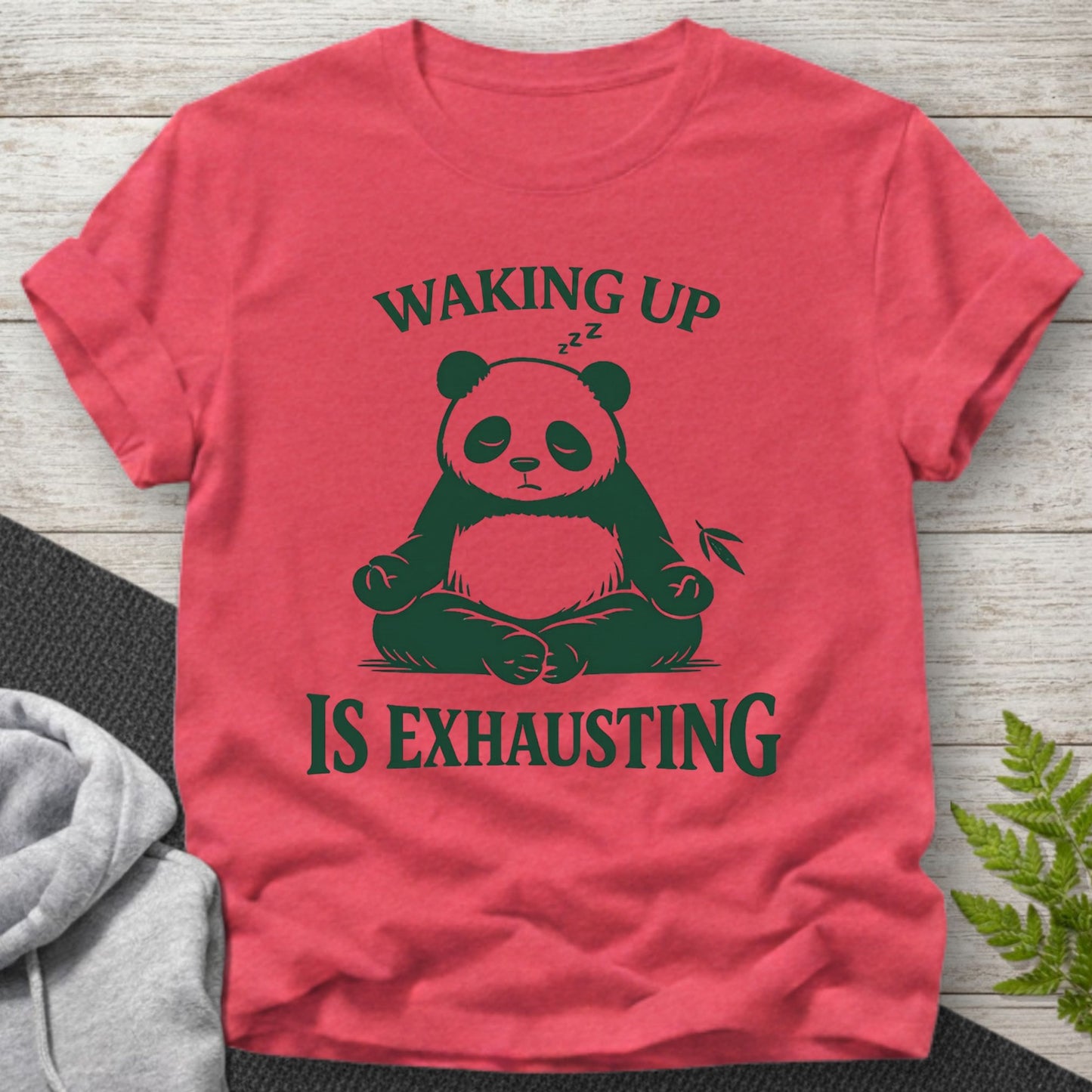 Waking Up Is Exhausting – Panda T-Shirt