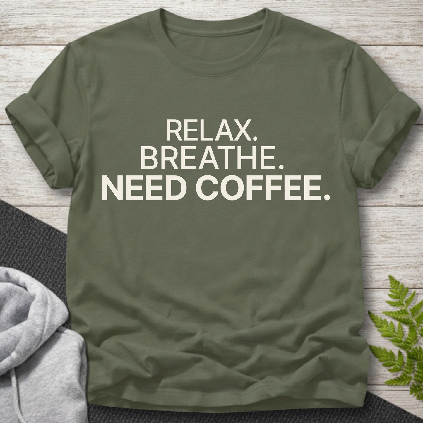 Relax, Breathe, Need Coffee T-Shirt