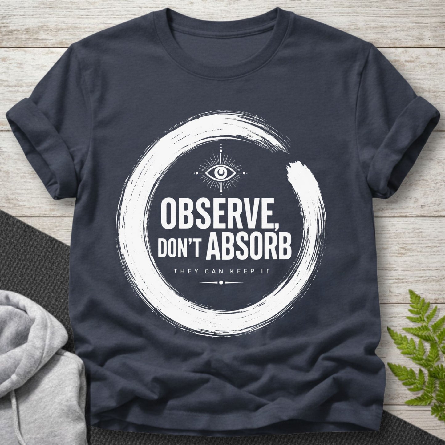 Observe Don’t Absorb T-Shirt
