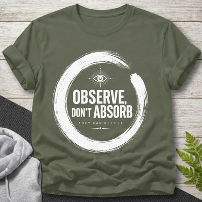 Observe Don’t Absorb T-Shirt
