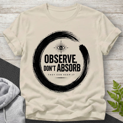 Observe Don’t Absorb T-Shirt