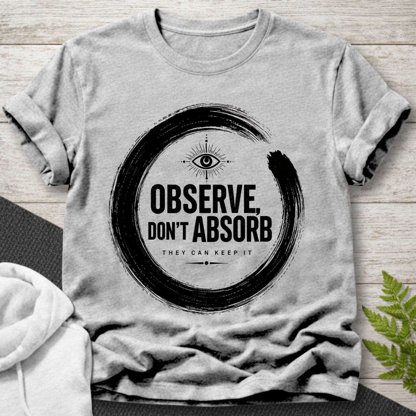 Observe Don’t Absorb T-Shirt