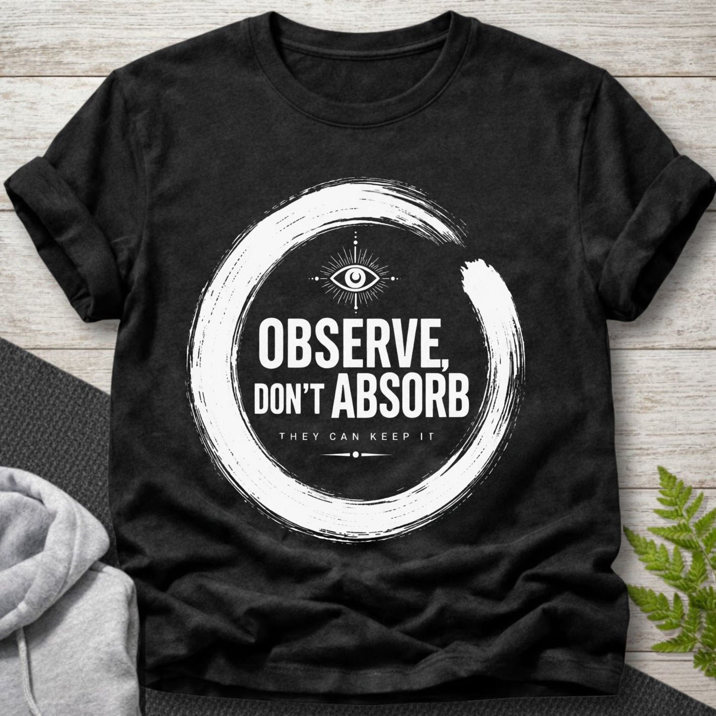 Observe Don’t Absorb T-Shirt